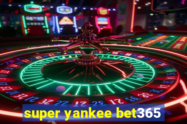 super yankee bet365